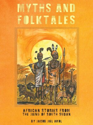 cover image of MYTHS and folktales African Stories from the Jieng South Sudan